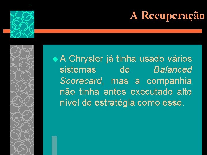 A Recuperação u. A Chrysler já tinha usado vários sistemas de Balanced Scorecard, mas