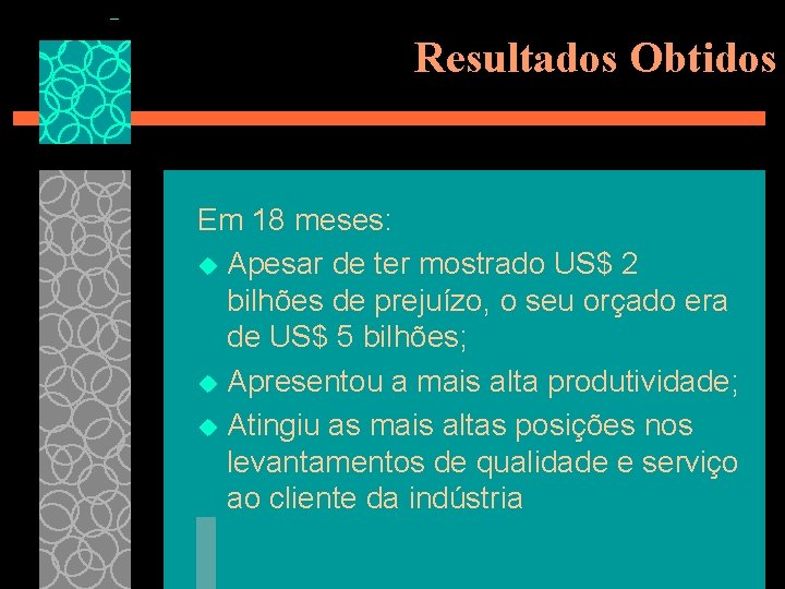 Resultados Obtidos Em 18 meses: u Apesar de ter mostrado US$ 2 bilhões de