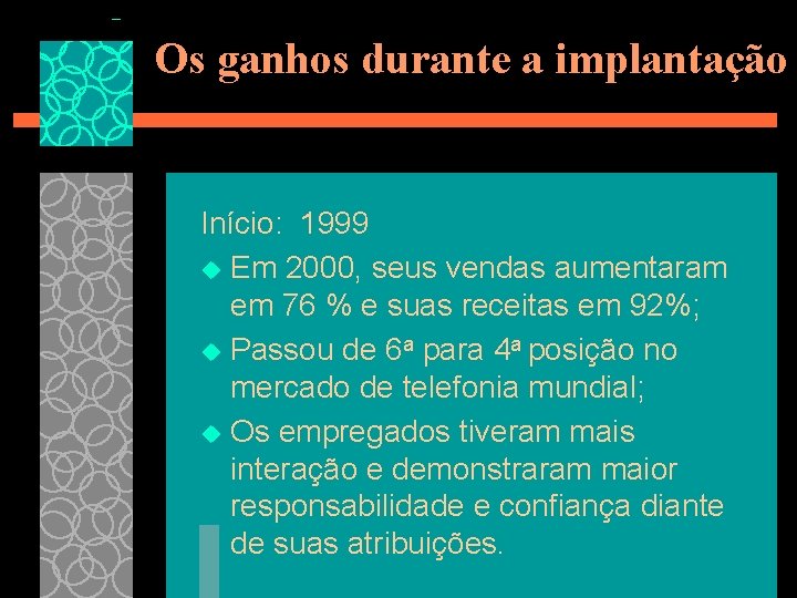 Os ganhos durante a implantação Início: 1999 u Em 2000, seus vendas aumentaram em