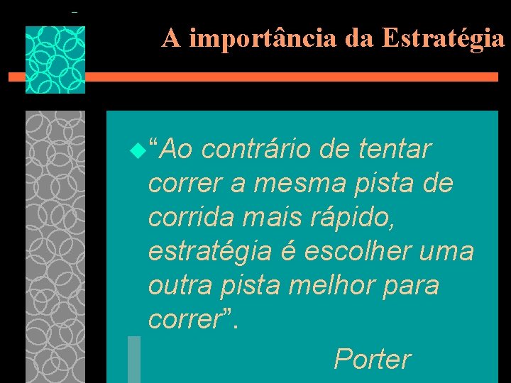 A importância da Estratégia u“Ao contrário de tentar correr a mesma pista de corrida