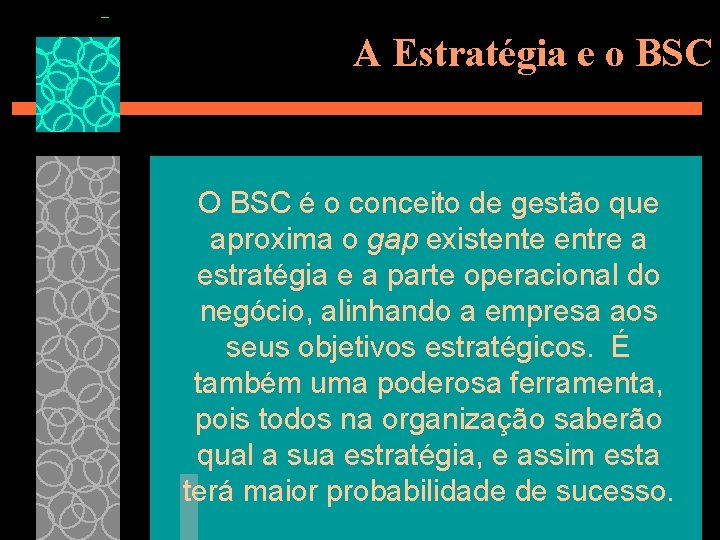 A Estratégia e o BSC O BSC é o conceito de gestão que aproxima