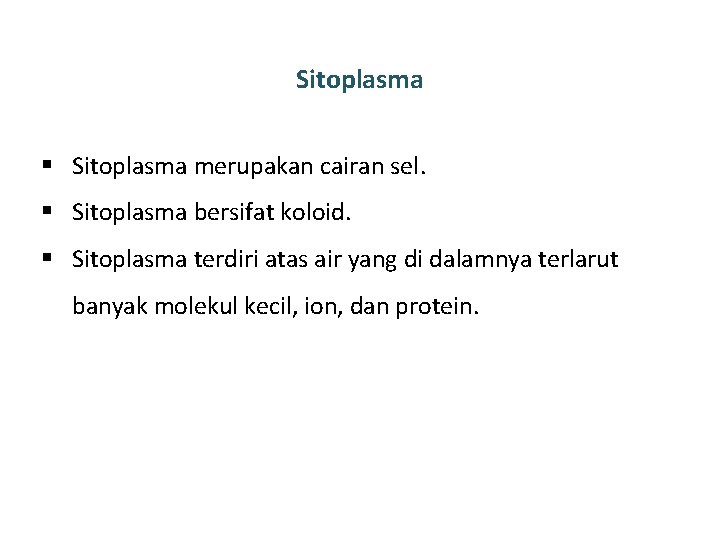 Sitoplasma § Sitoplasma merupakan cairan sel. § Sitoplasma bersifat koloid. § Sitoplasma terdiri atas