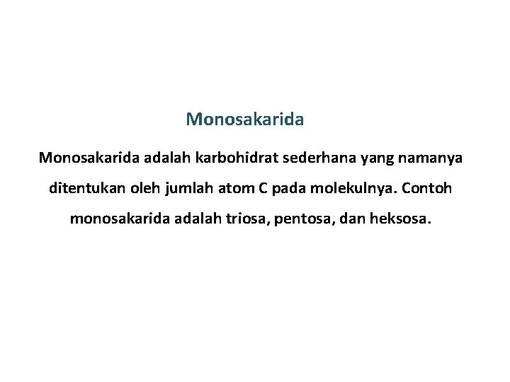 Monosakarida adalah karbohidrat sederhana yang namanya ditentukan oleh jumlah atom C pada molekulnya. Contoh