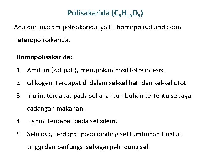 Polisakarida (C 6 H 10 O 5) Ada dua macam polisakarida, yaitu homopolisakarida dan