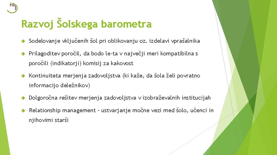 Razvoj Šolskega barometra Sodelovanje vključenih šol pri oblikovanju oz. izdelavi vprašalnika Prilagoditev poročil, da