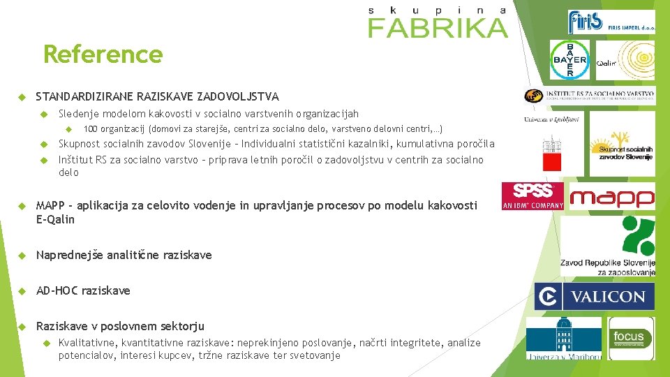 Reference STANDARDIZIRANE RAZISKAVE ZADOVOLJSTVA Sledenje modelom kakovosti v socialno varstvenih organizacijah 100 organizacij (domovi