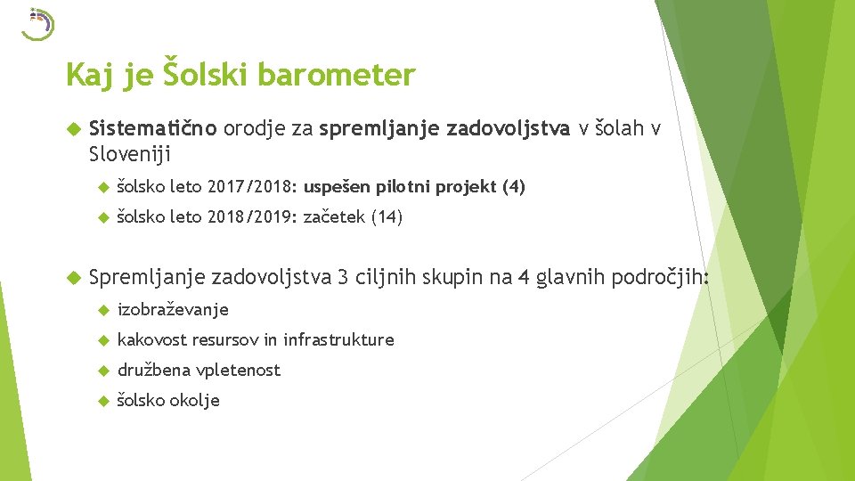 Kaj je Šolski barometer Sistematično orodje za spremljanje zadovoljstva v šolah v Sloveniji šolsko