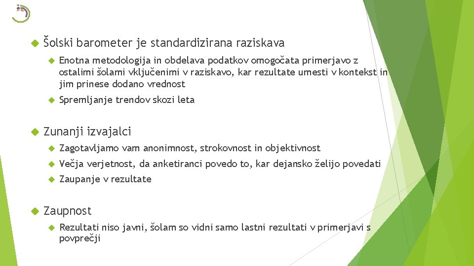  Šolski barometer je standardizirana raziskava Enotna metodologija in obdelava podatkov omogočata primerjavo z