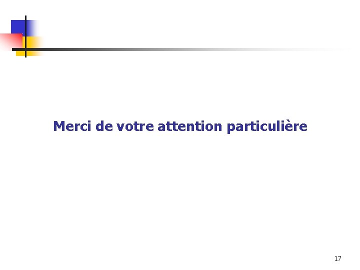 Merci de votre attention particulière 17 