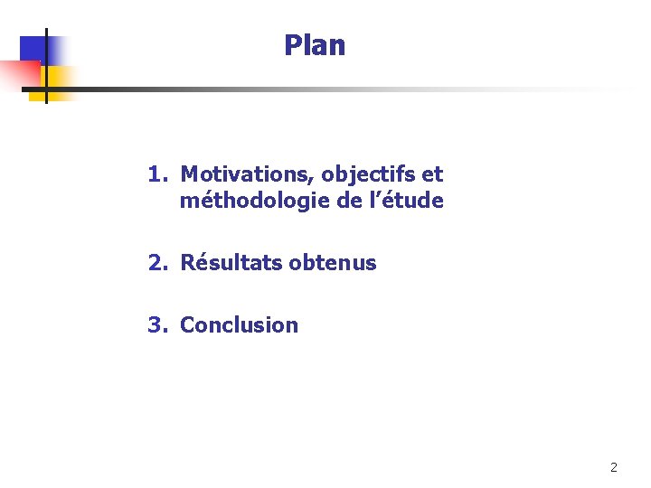 Plan 1. Motivations, objectifs et méthodologie de l’étude 2. Résultats obtenus 3. Conclusion 2