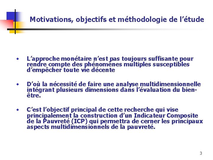 Motivations, objectifs et méthodologie de l’étude • L’approche monétaire n’est pas toujours suffisante pour