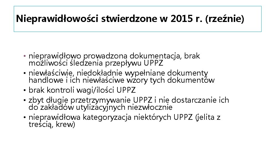 Nieprawidłowości stwierdzone w 2015 r. (rzeźnie) • nieprawidłowo prowadzona dokumentacja, brak możliwości śledzenia przepływu