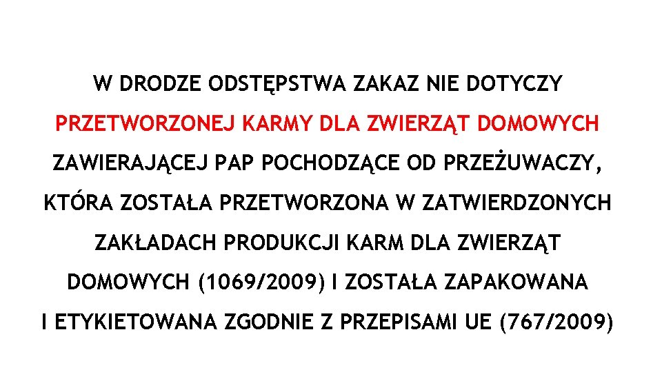 W DRODZE ODSTĘPSTWA ZAKAZ NIE DOTYCZY PRZETWORZONEJ KARMY DLA ZWIERZĄT DOMOWYCH ZAWIERAJĄCEJ PAP POCHODZĄCE