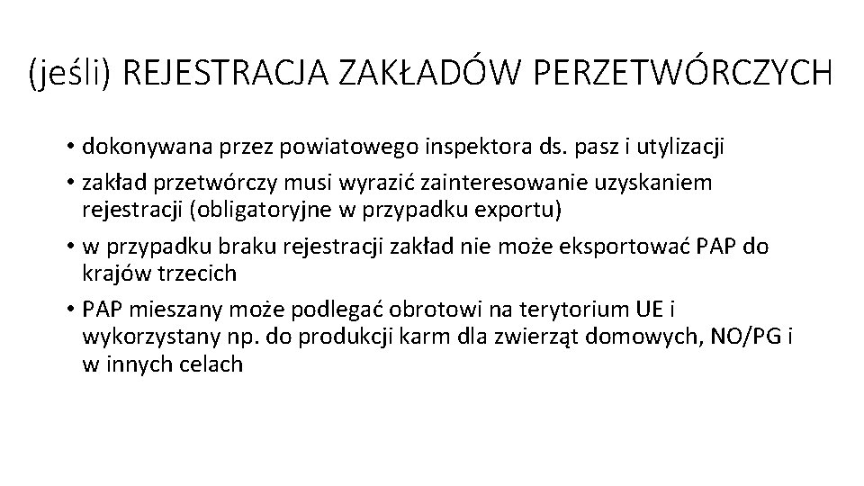 (jeśli) REJESTRACJA ZAKŁADÓW PERZETWÓRCZYCH • dokonywana przez powiatowego inspektora ds. pasz i utylizacji •