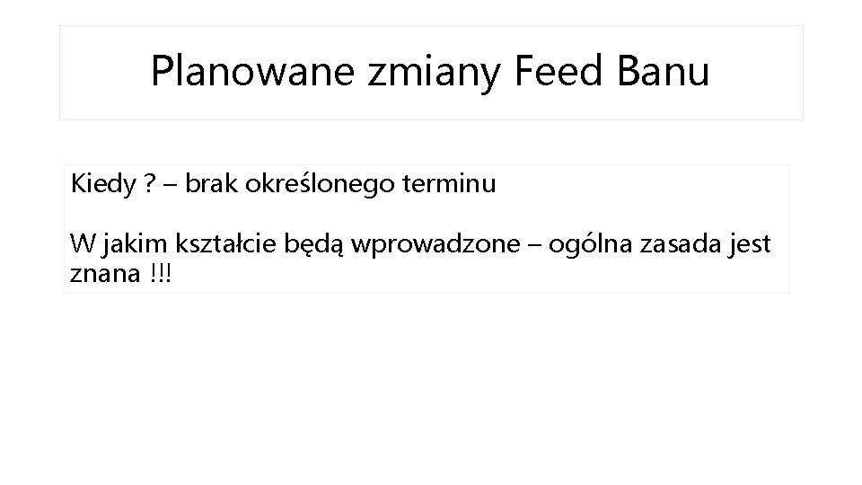 Planowane zmiany Feed Banu Kiedy ? – brak określonego terminu W jakim kształcie będą