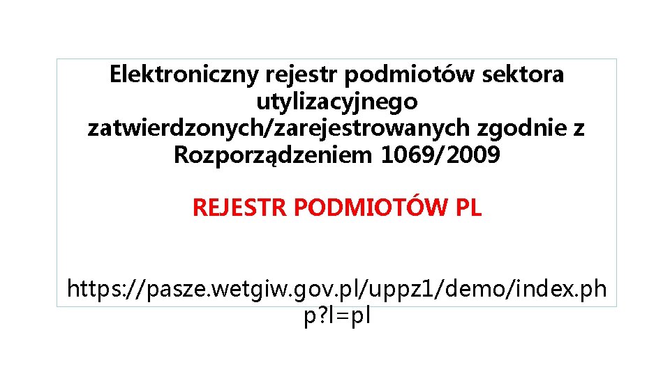 Elektroniczny rejestr podmiotów sektora utylizacyjnego zatwierdzonych/zarejestrowanych zgodnie z Rozporządzeniem 1069/2009 REJESTR PODMIOTÓW PL https: