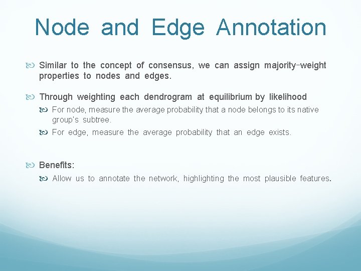 Node and Edge Annotation Similar to the concept of consensus, we can assign majority-weight Node and Edge Annotation Similar to the concept of consensus, we can assign majority-weight