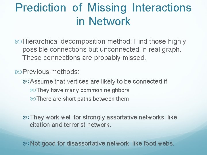 Prediction of Missing Interactions in Network Hierarchical decomposition method: Find those highly possible connections Prediction of Missing Interactions in Network Hierarchical decomposition method: Find those highly possible connections