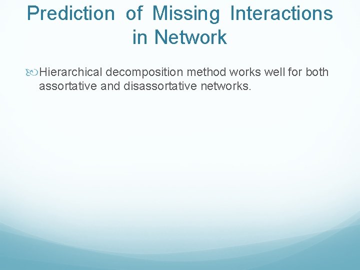 Prediction of Missing Interactions in Network Hierarchical decomposition method works well for both assortative Prediction of Missing Interactions in Network Hierarchical decomposition method works well for both assortative