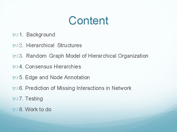 Content 1. Background 2. Hierarchical Structures 3. Random Graph Model of Hierarchical Organization 4. Content 1. Background 2. Hierarchical Structures 3. Random Graph Model of Hierarchical Organization 4.
