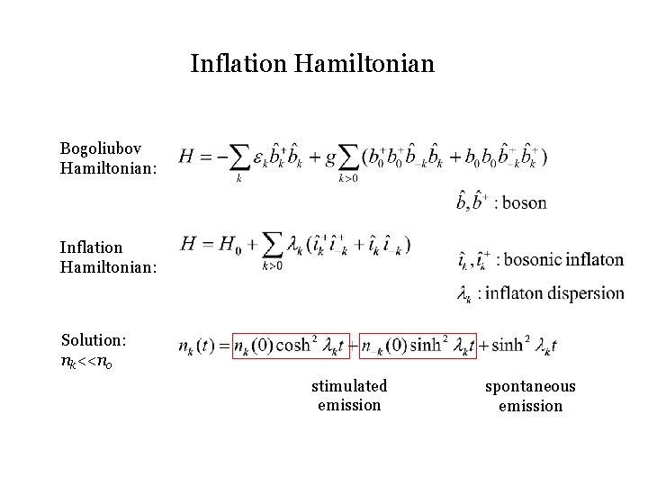 Inflation Hamiltonian Bogoliubov Hamiltonian: Inflation Hamiltonian: Solution: nk<<n 0 stimulated emission spontaneous emission 