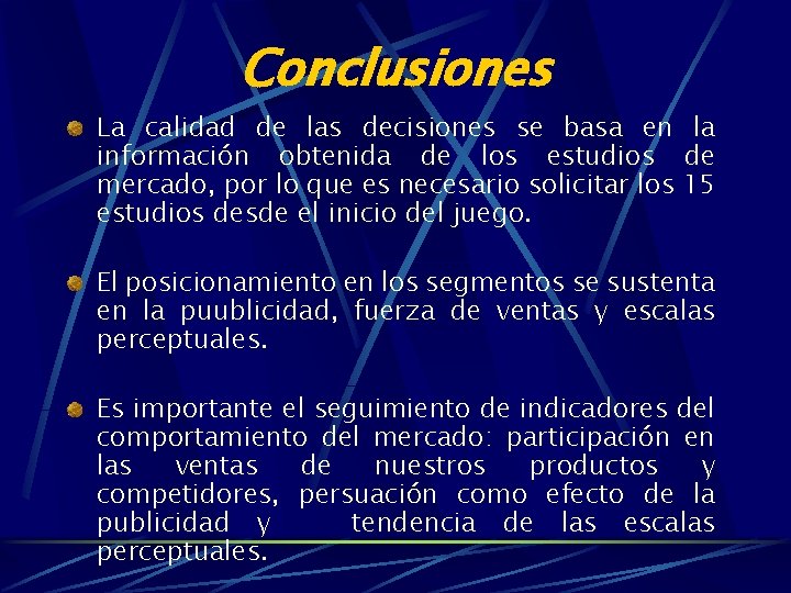 Conclusiones La calidad de las decisiones se basa en la información obtenida de los