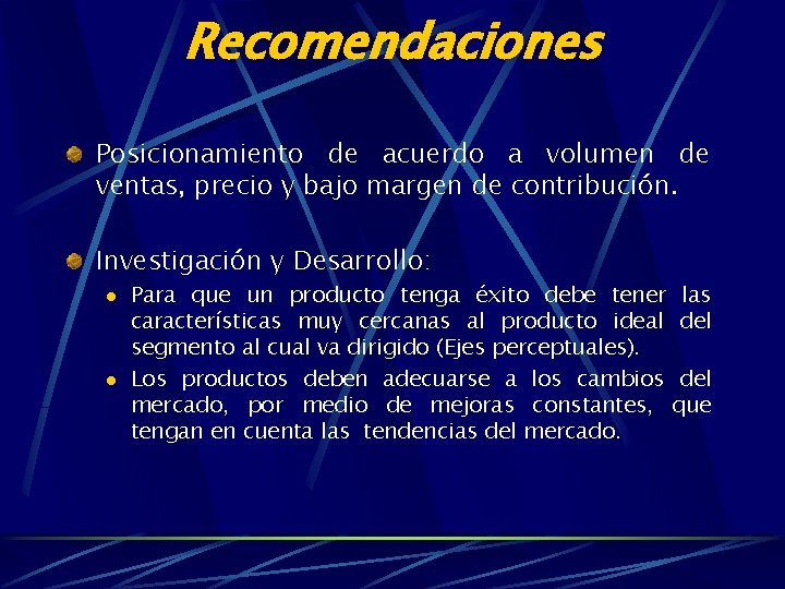 Recomendaciones Posicionamiento de acuerdo a volumen de ventas, precio y bajo margen de contribución.