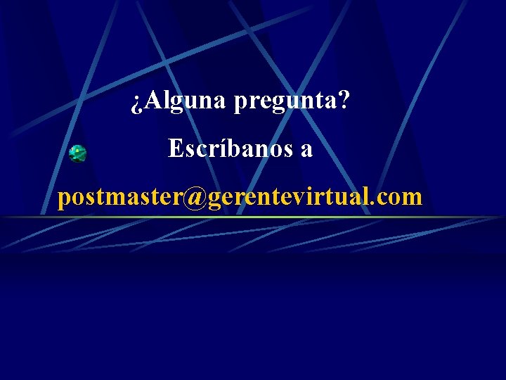 ¿Alguna pregunta? Escríbanos a postmaster@gerentevirtual. com 