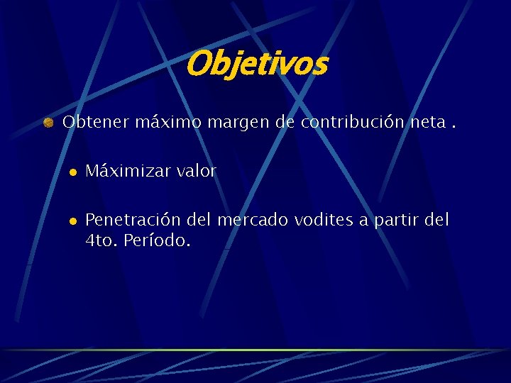 Objetivos Obtener máximo margen de contribución neta. l l Máximizar valor Penetración del mercado