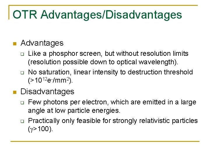 OTR Advantages/Disadvantages n Advantages q q n Like a phosphor screen, but without resolution