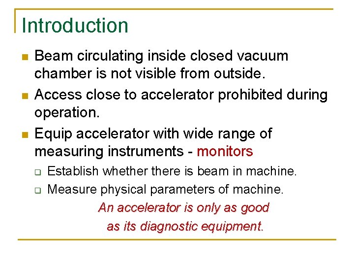 Introduction n Beam circulating inside closed vacuum chamber is not visible from outside. Access