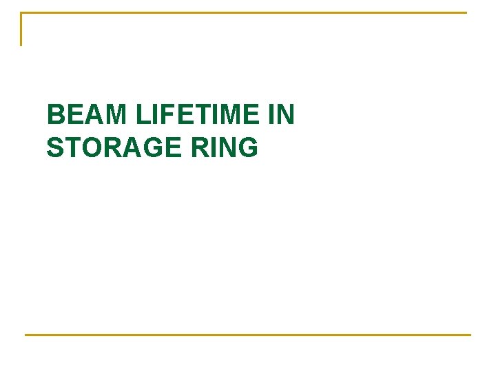 BEAM LIFETIME IN STORAGE RING 