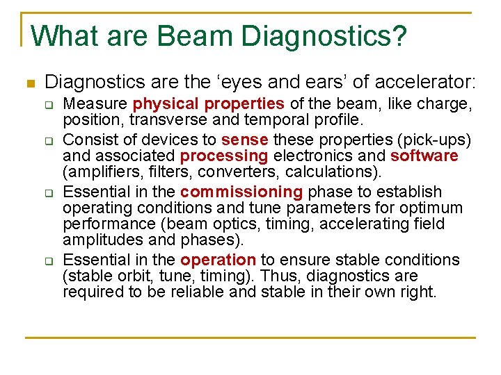 What are Beam Diagnostics? n Diagnostics are the ‘eyes and ears’ of accelerator: q
