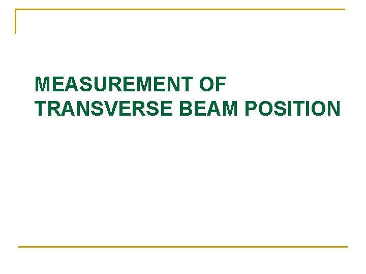 MEASUREMENT OF TRANSVERSE BEAM POSITION 