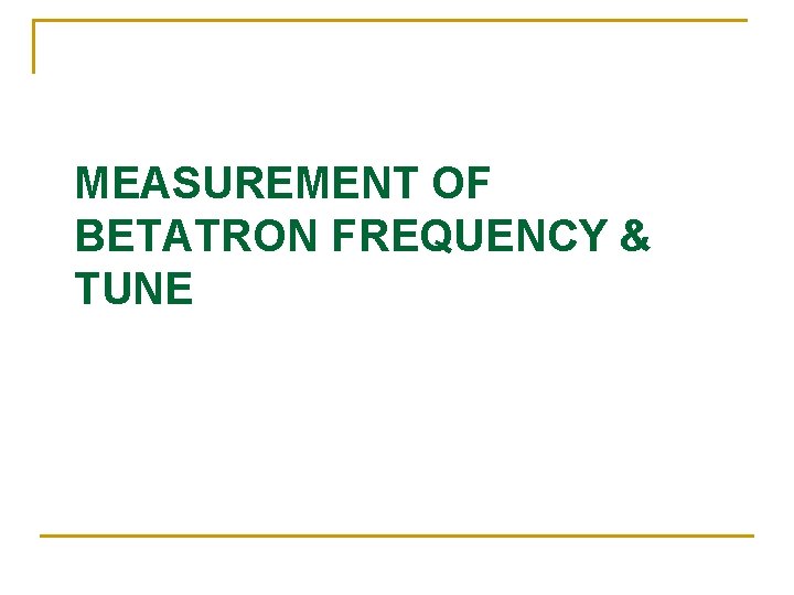 MEASUREMENT OF BETATRON FREQUENCY & TUNE 