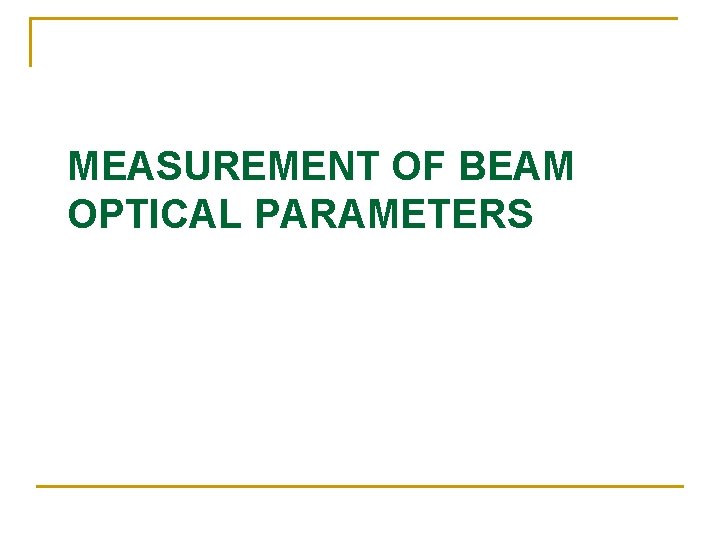 MEASUREMENT OF BEAM OPTICAL PARAMETERS 