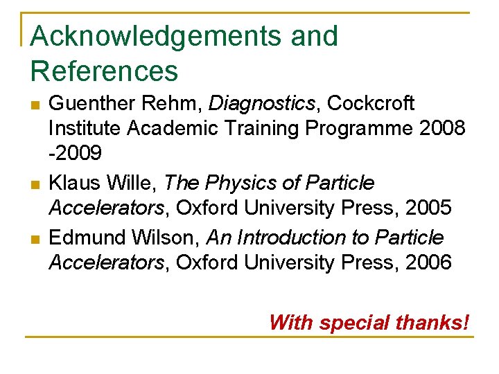 Acknowledgements and References n n n Guenther Rehm, Diagnostics, Cockcroft Institute Academic Training Programme