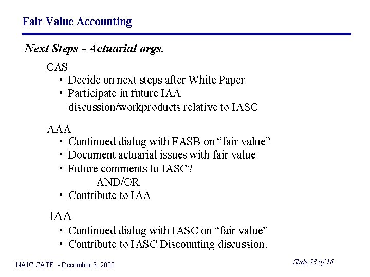 Fair Value Accounting Next Steps - Actuarial orgs. CAS • Decide on next steps