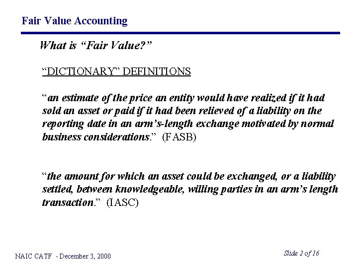 Fair Value Accounting What is “Fair Value? ” “DICTIONARY” DEFINITIONS “an estimate of the