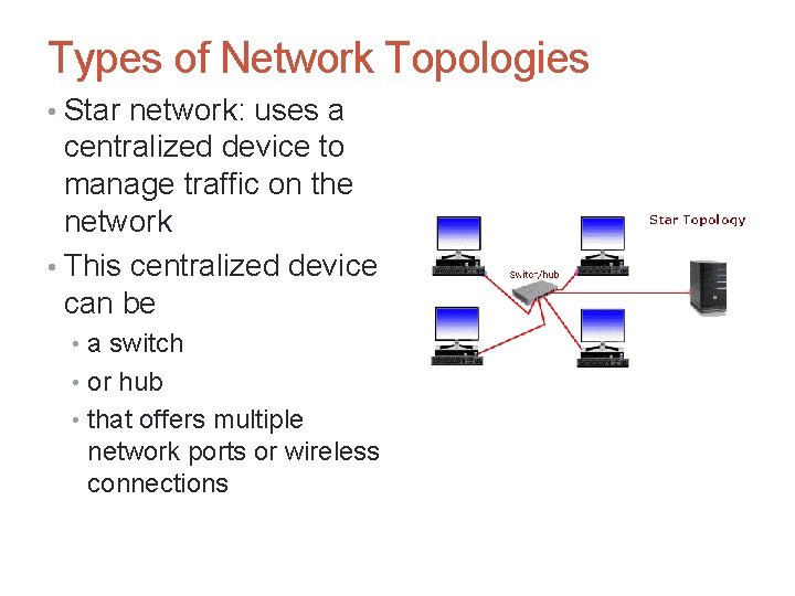 Types of Network Topologies • Star network: uses a centralized device to manage traffic