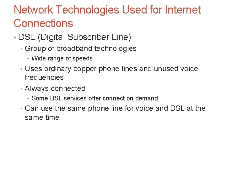 Network Technologies Used for Internet Connections • DSL (Digital Subscriber Line) • Group of