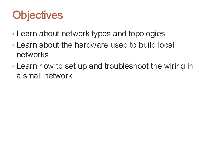 Objectives • Learn about network types and topologies • Learn about the hardware used