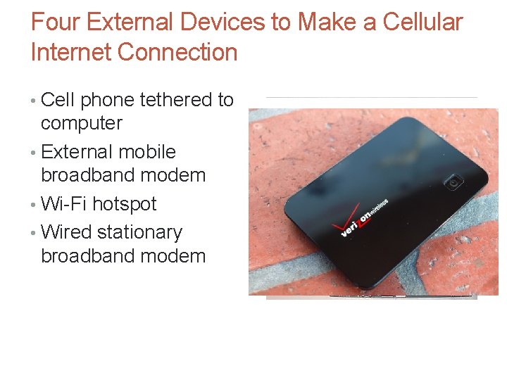 Four External Devices to Make a Cellular Internet Connection • Cell phone tethered to