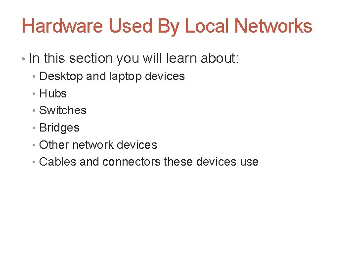 Hardware Used By Local Networks • In this section you will learn about: •