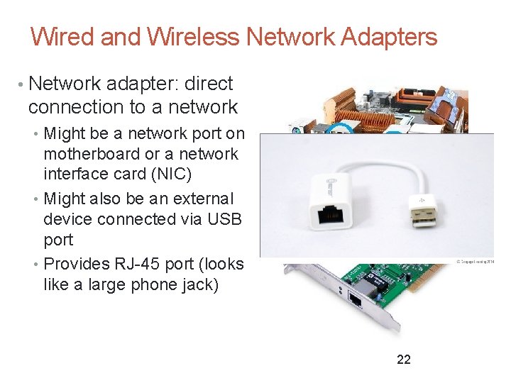 Wired and Wireless Network Adapters • Network adapter: direct connection to a network •