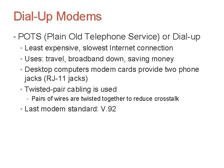 Dial-Up Modems • POTS (Plain Old Telephone Service) or Dial-up • Least expensive, slowest