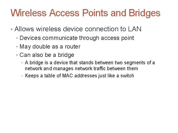 Wireless Access Points and Bridges • Allows wireless device connection to LAN • Devices