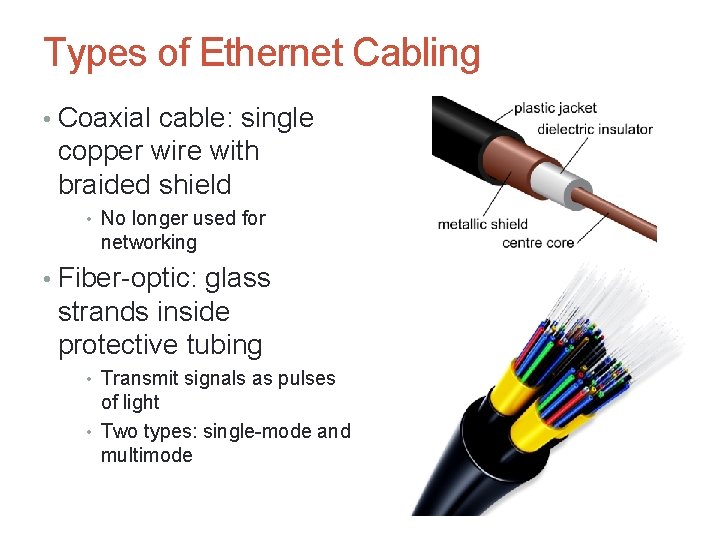 Types of Ethernet Cabling • Coaxial cable: single copper wire with braided shield •