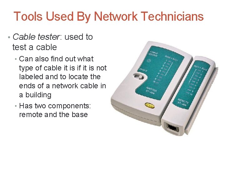 Tools Used By Network Technicians • Cable tester: used to test a cable •