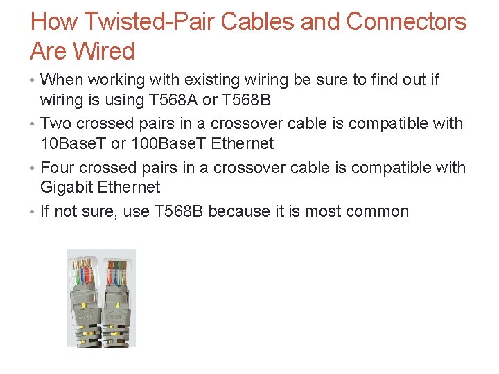 How Twisted-Pair Cables and Connectors Are Wired • When working with existing wiring be